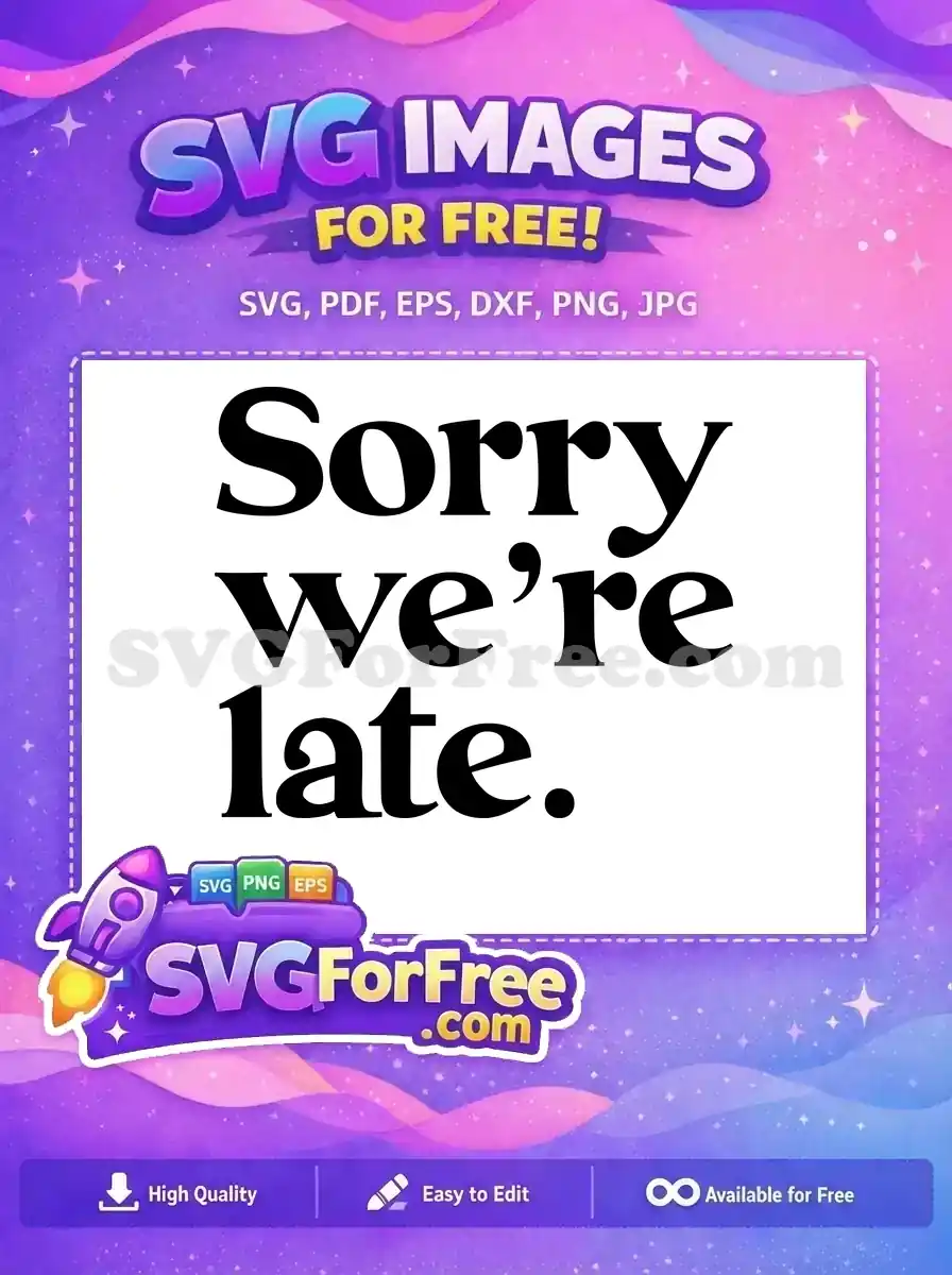 Free Sorry Were Late Free Bold Black Text Family Quote Free SVG