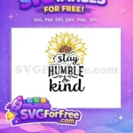 Free Sunflower Graphic Free Stay Humble Kind Quote Free SVG - Instant Download