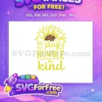 Free Yellow Sunflower Free Stay Humble Kind Quote Free SVG - Instant Download