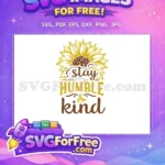 Free Sunflower Stay Humble Free Kind Farm Free SVG - Instant Download