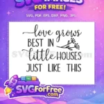 Free Love Grows Best Free Little Houses Quote Free SVG - Instant Download