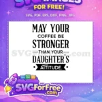 Free Coffee Quote Free Daughter Attitude Father's Day Free SVG - Instant Download
