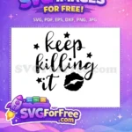 Free Keep Killing It Free Lips Stars Feminist Free SVG - Instant Download