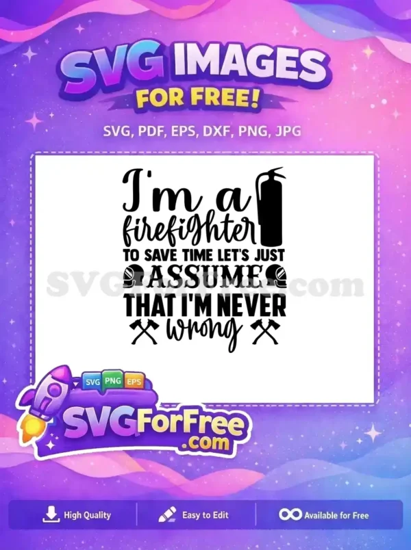 Free Firefighter Helmet Free Extinguisher I'm Never Wrong Free SVG