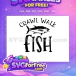 Free Crawl Walk Fish Free Fisherman Quote Free SVG - Instant Download