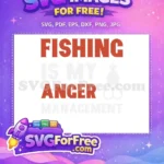Free Fishing Quote Free Anger Management Fishing Free SVG - Instant Download
