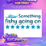 Free Boat Graphic Free Something Fishy Quote Fishing Free SVG - Instant Download