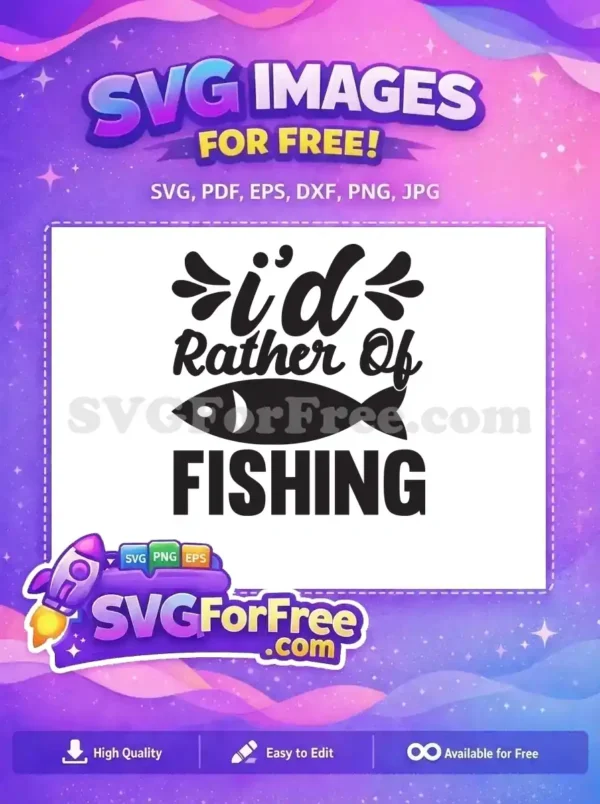 Free I'd Rather Of Free Fishing Quote Free SVG
