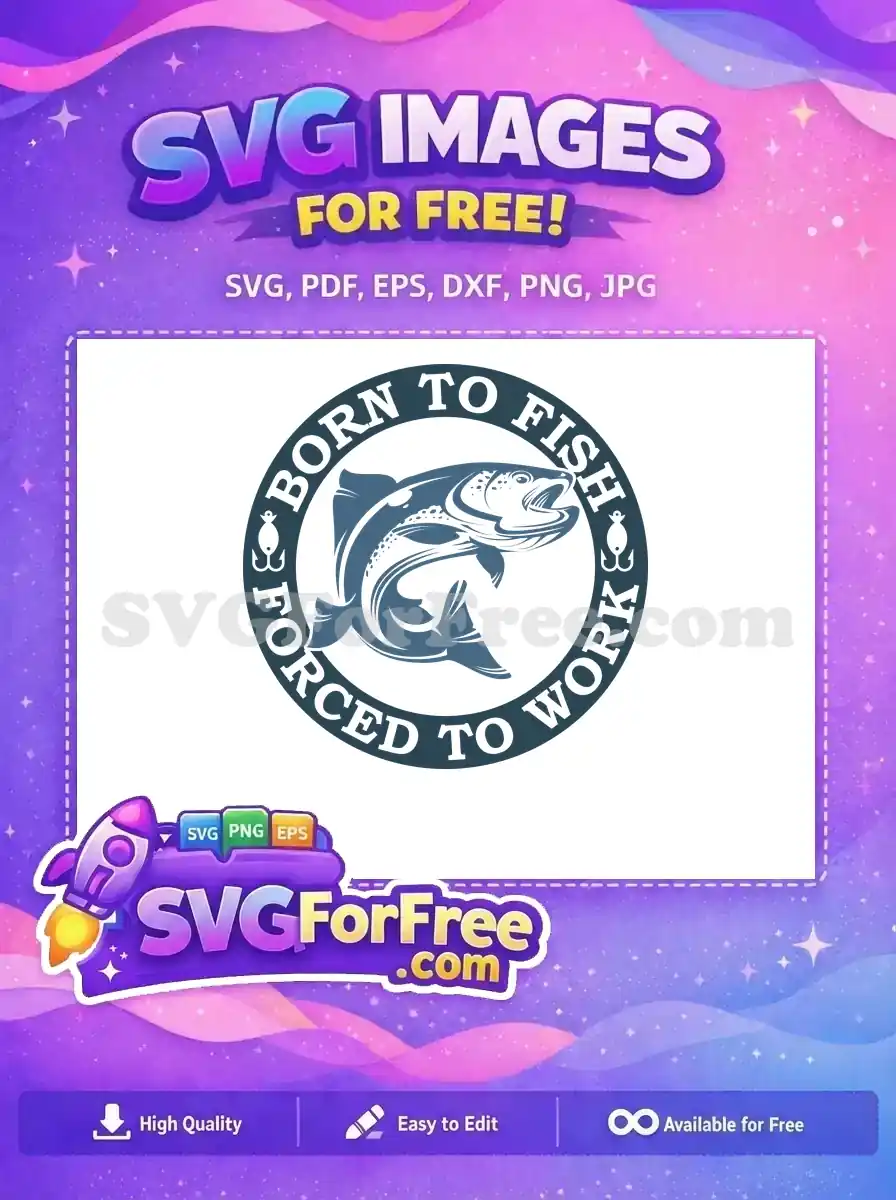 Free Born To Fish Free Forced To Work Fishing Free SVG