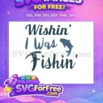 Free Wishing I was Free Fishing Quote Design Free SVG - Instant Download