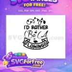 Free I'd Rather Free Be A Flamingo Quotes Free SVG - Instant Download