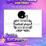 Free Football Helmet Free Dad Quote My Favorite Player Free SVG - Instant Download