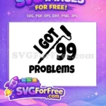 Free I Got Free 99 Problems Rap Free SVG - Instant Download