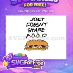Free Joey Doesn't Share Food Free Sandwich Friends TV Free SVG - Instant Download