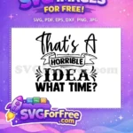 Free Horrible Idea Free Sarcastic Quote One Free SVG - Instant Download