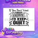 Free Sarcastic Answer Free Keep Quiet Sarcasm Free SVG - Instant Download
