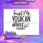 Free Trust Me Vodka Free Dance Funny Free SVG - Instant Download