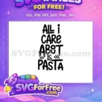 Free All I Care Free Pasta Sarcastic Quote Free SVG - Instant Download