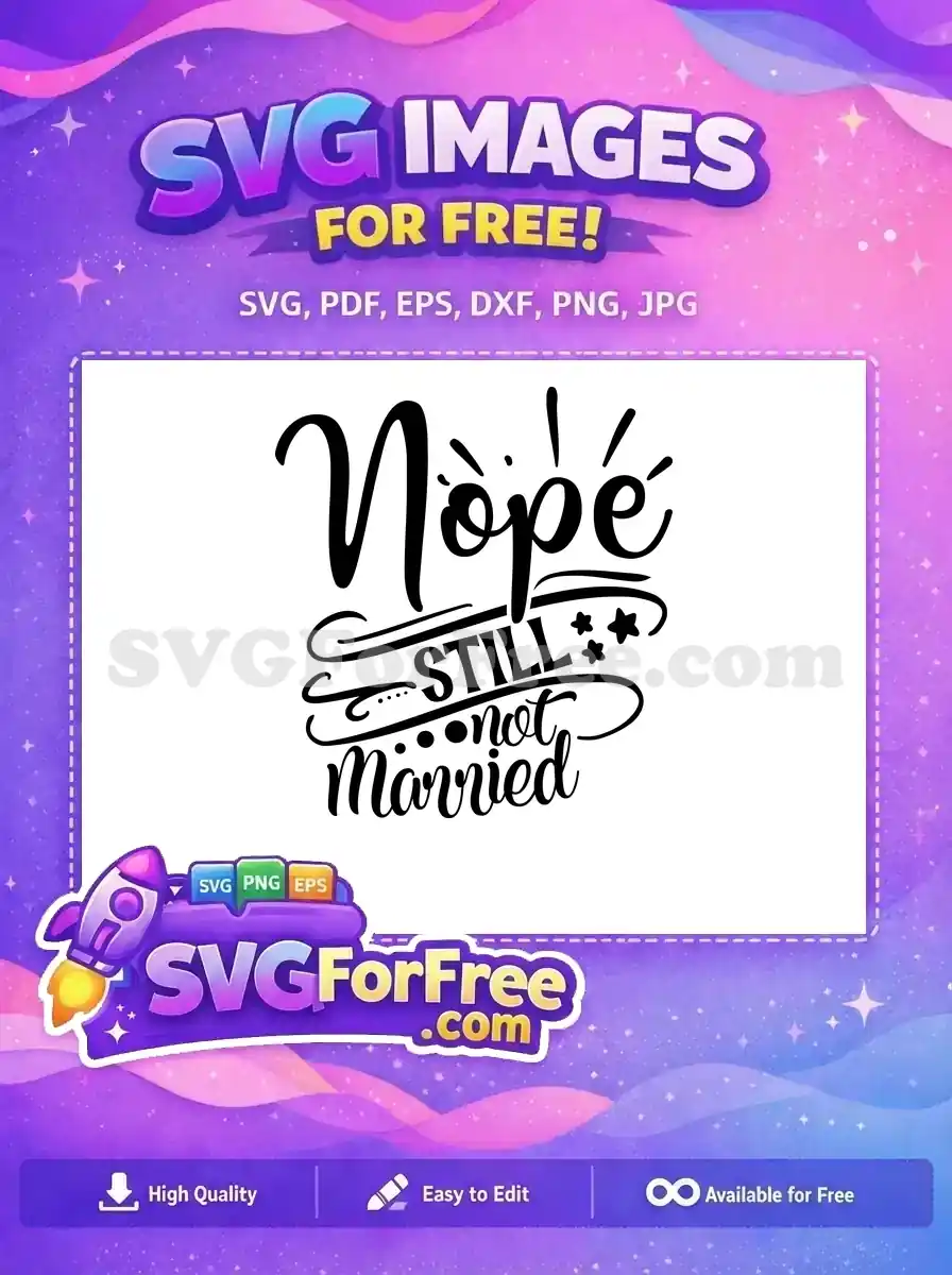 Free Nope Sarcastic Free Still Not Married Quote Free SVG