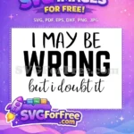 Free Sarcastic Quote Free Doubtful Free Funny Sarcastic Quotes Free SVG - Instant Download