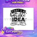Free Sarcastic Quote Free Horrible Idea That's Time Free SVG - Instant Download