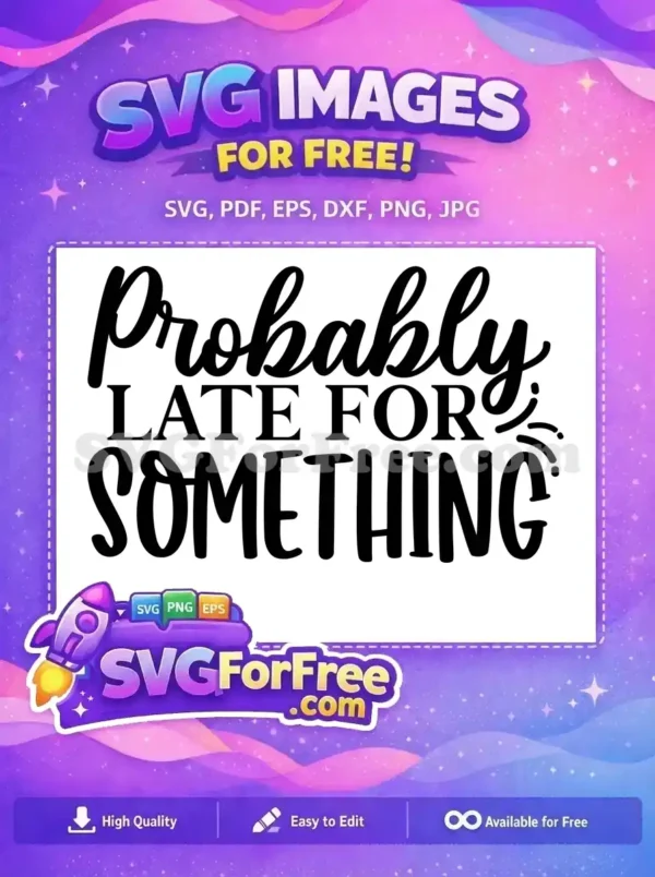 Free Sarcastic Quote Free Late For Something Design Free SVG