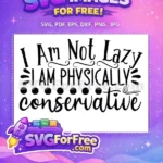 Free Sarcastic Quote Free Lazy Physically Conservative Saying Free SVG - Instant Download