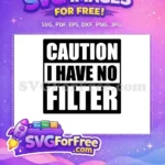 Free Caution Message Free Sarcastic Quote No Filter Free SVG - Instant Download
