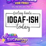 Free Feeling Kinda Sarcastic Free IDGAF-ISH Quote Free SVG - Instant Download