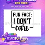 Free Sarcastic Fun Fact Free I Don't Care Quote Free SVG - Instant Download