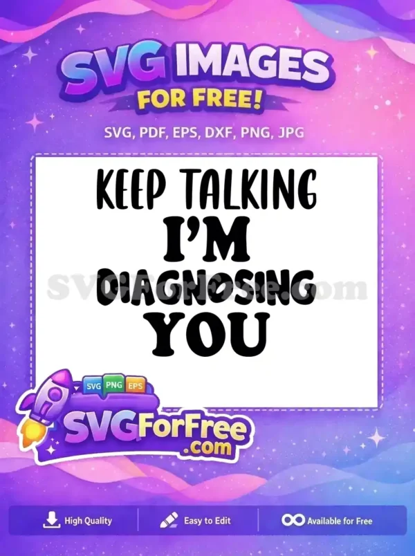 Free Sarcastic Saying Free Diagnosing Quote Keep Talking Free SVG