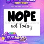 Free Bold NOPE Free Not Today Funny Free SVG - Instant Download