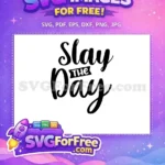 Free Slay the Day Free Motivation Free Sarcastic Quotes Free SVG - Instant Download