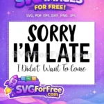 Free Sorry Late Free Sarcastic Funny Quotes Free SVG - Instant Download