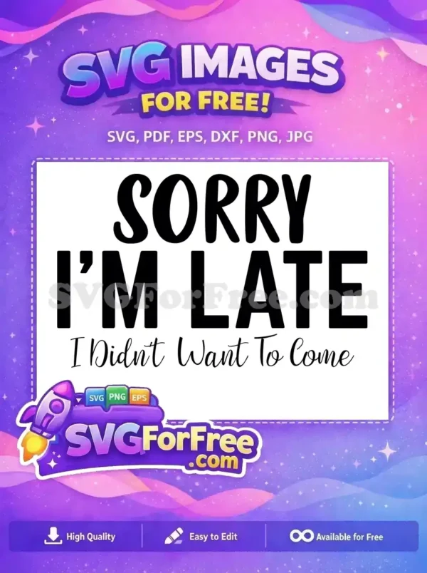 Free Sorry Late Free Sarcastic Funny Quotes Free SVG