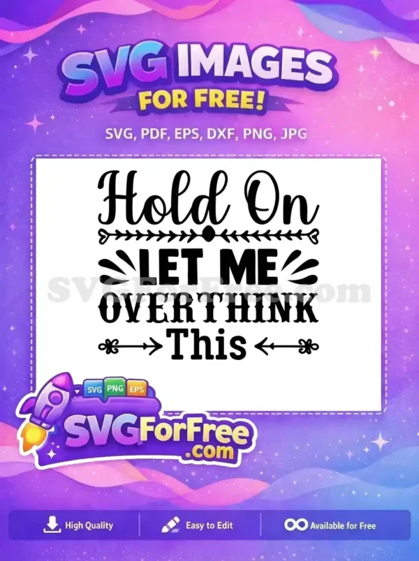 Free Hold On Quote Free Let Me Overthink This Free SVG 2