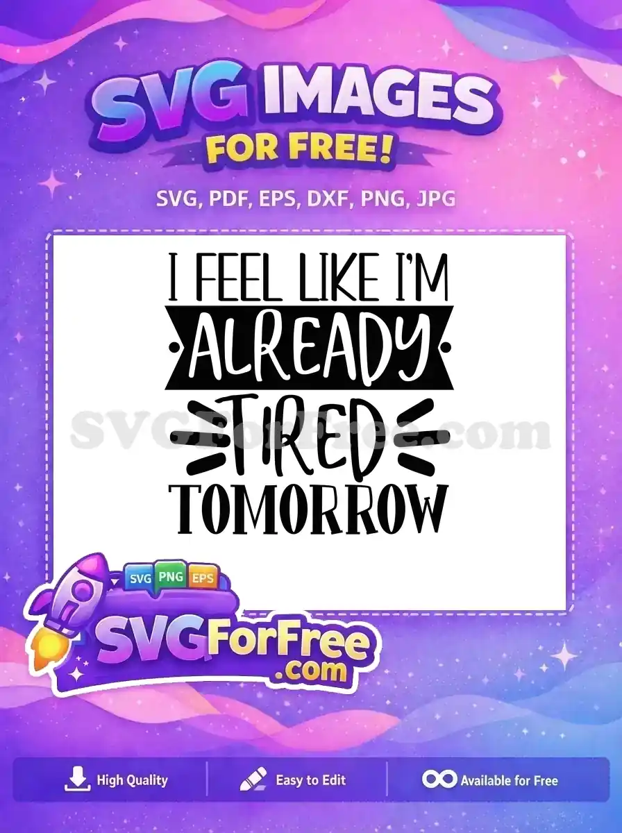 Free Sarcastic Tired Quote Free Tomorrow Saying Free SVG