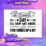 Free Beautiful Day Free Skip Meds Sarcastic Quote Free SVG - Instant Download