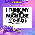 Free Sarcastic Soulmate Free Carbs Quote Funny Free SVG - Instant Download