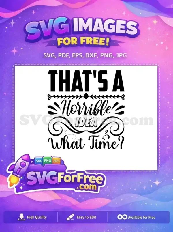 Free Sarcastic Quote Free Horrible Idea What Time Free SVG