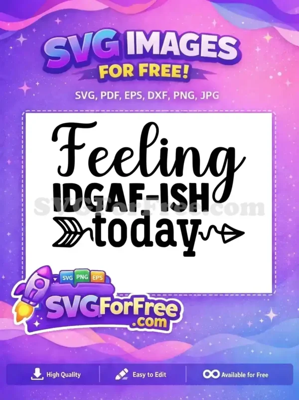 Free Feeling IDGAF-ISH Free Sarcastic Today Arrow Free SVG