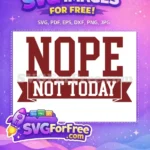 Free Sarcastic Nope Free Not Today Quote Free SVG - Instant Download
