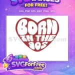 Free Heart Born in the 90s Free Funny Quote Free SVG - Instant Download