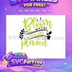 Free Bloom Planted Free Green Garden Quotes Free SVG - Instant Download