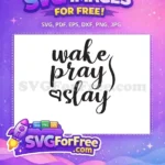 Free Wake Pray Free Slay Inspirational Quote Free SVG - Instant Download
