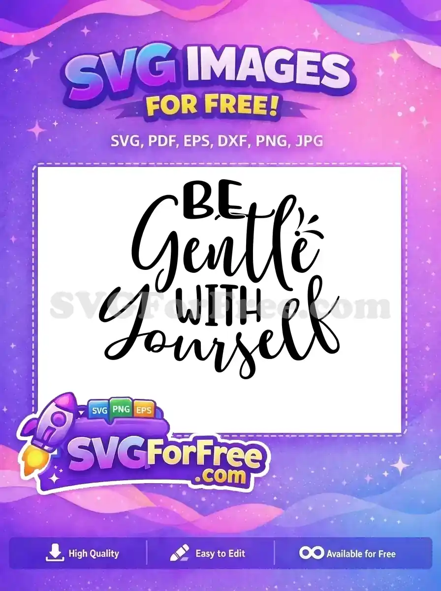 Free Be Gentle Free With Yourself Motivational Free SVG