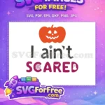 Free Pumpkin Face Free I Aint Scared Halloween Free SVG - Instant Download