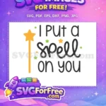 Free Star Wand Free Halloween Quotes I Put A Spell Free SVG - Instant Download