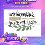 Free My Broomstick Runs on Tea Free Halloween Quote Free SVG - Instant Download