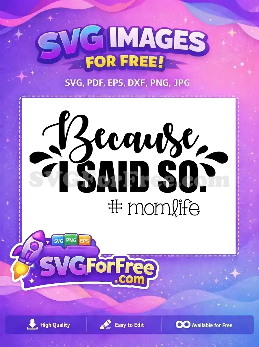 Free Because I Said So Free Mom Life Design Free SVG